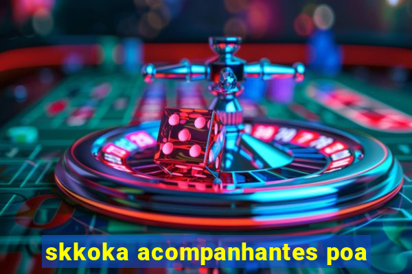 skkoka acompanhantes poa